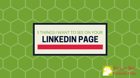 5 things I want to see on your linkedin page