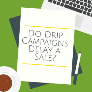 Do Drip Campaigns Delay a Sale_