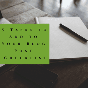 5 Tasks to Add to Your Blog Post Checklist