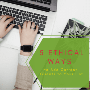5 ethical ways to add clients to your list